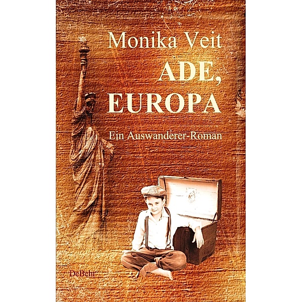 Ade Europa - Historischer Auswanderer-Roman, Monika Veit
