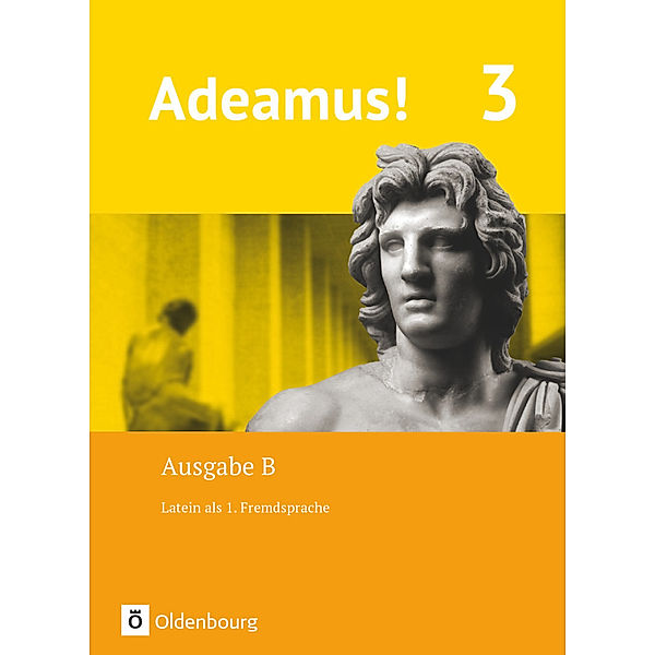 Adeamus! - Ausgabe B - Latein als 1. Fremdsprache - Band 3, Volker Berchtold, Melanie Schölzel, Jens Holzhausen, Ira Noss, Sabine Seelentag, Udo Segerer, Cordula Safferling, Lena Büttner, Uwe Rollwagen, Benedikt Blumenfelder, Sabrina Weber, Oliver Siegl, Anna Katharina Frings, Veronika Hereth, Kerstin Vormwald, Bastian Pflaum, Veronika Walter, Elisabeth Strobl, Markus Schauer