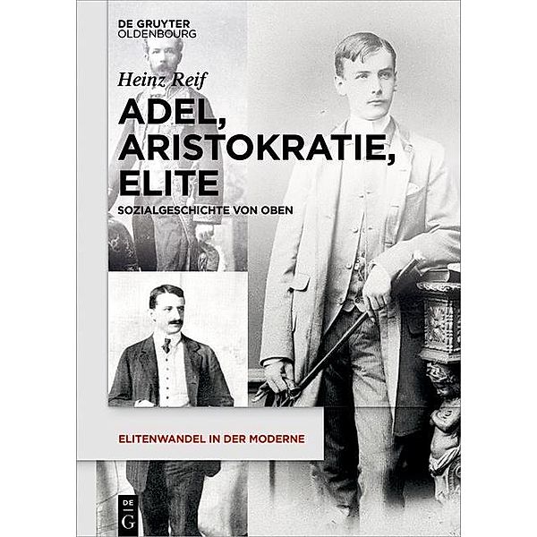 Adel, Aristokratie, Elite / Elitenwandel in der Moderne / Elites and Modernity Bd.13, Heinz Reif