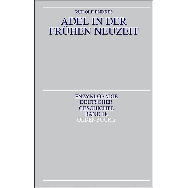 Adel in der Frühen Neuzeit / Enzyklopädie deutscher Geschichte Bd.18, Rudolf Endres