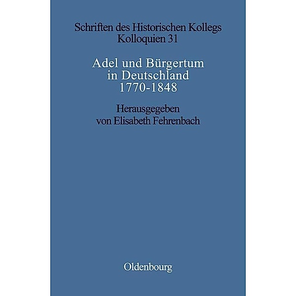 Adel und Bürgertum in Deutschland 1770-1848 / Schriften des Historischen Kollegs Bd.31