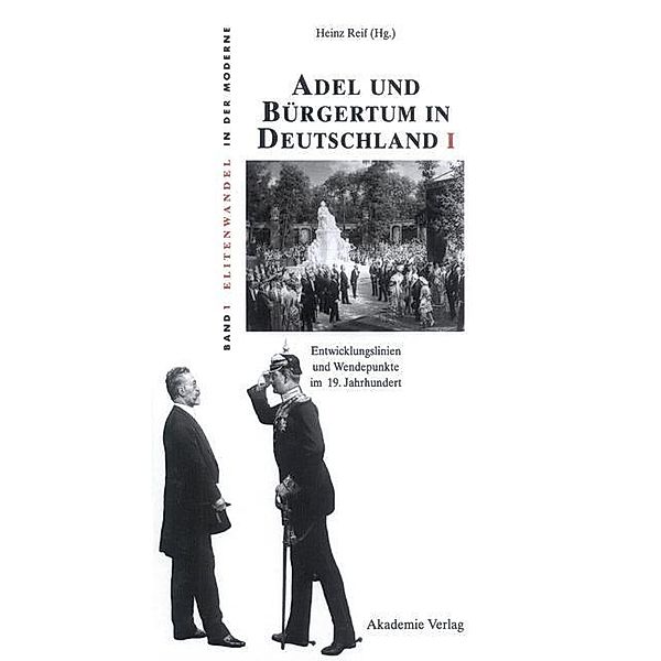 Adel und Bürgertum in Deutschland I / Elitenwandel in der Moderne / Elites and Modernity Bd.1