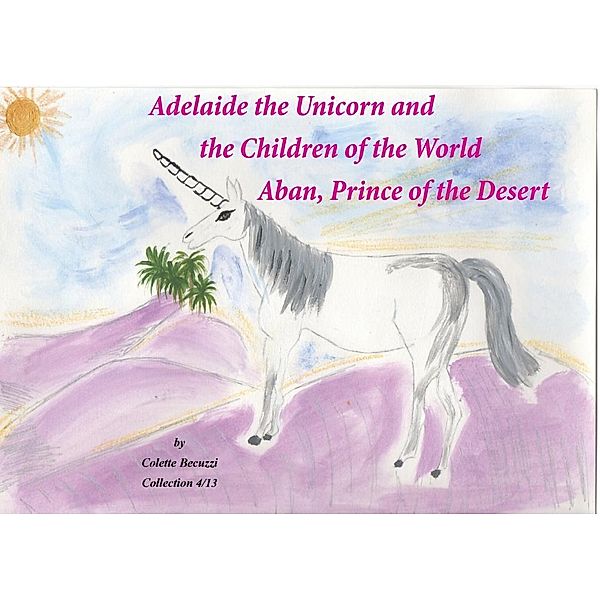 Adelaide the Unicorn and the Children of the World - Aban, Prince of the Desert, Colette Becuzzi