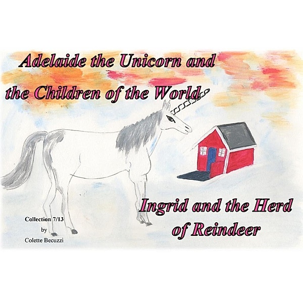 Adelaide the Unicorn and the Children of the World - Ingrid and the Herd of Reindeer, Colette Becuzzi