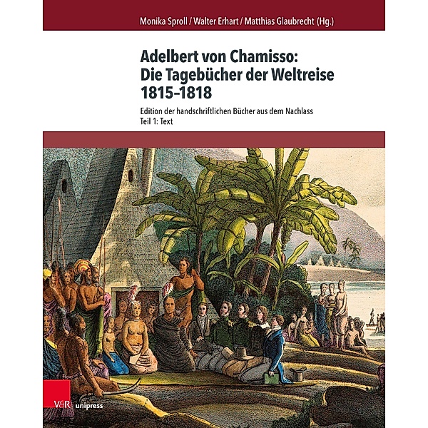 Adelbert von Chamisso: Die Tagebücher der Weltreise 1815-1818 / Chamisso-Studien