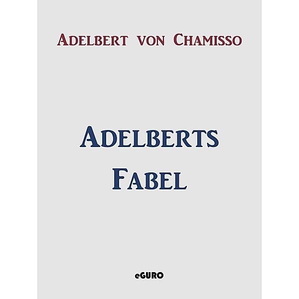 Adelberts Fabel, Adelbert von Chamisso
