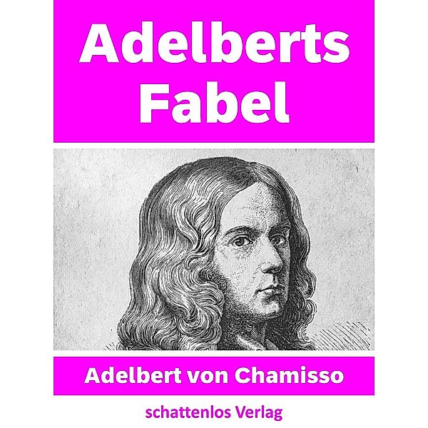 Adelberts Fabel, Adelbert von Chamisso