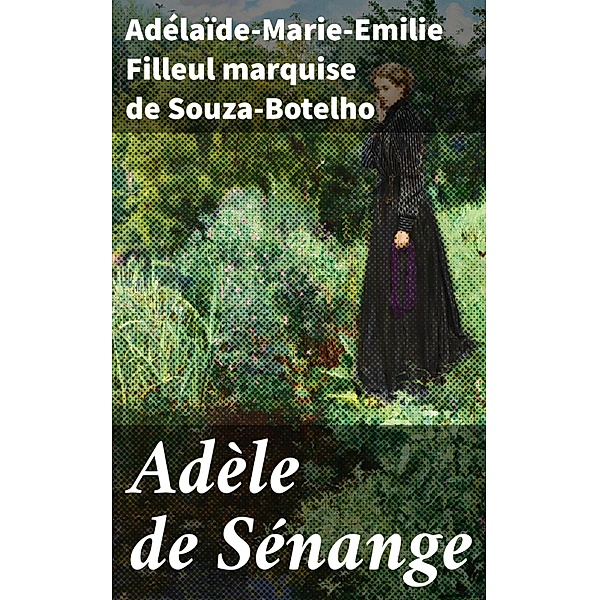 Adèle de Sénange, Adélaïde-Marie-Emilie Filleul Souza-Botelho