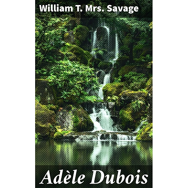 Adèle Dubois, William T. Savage