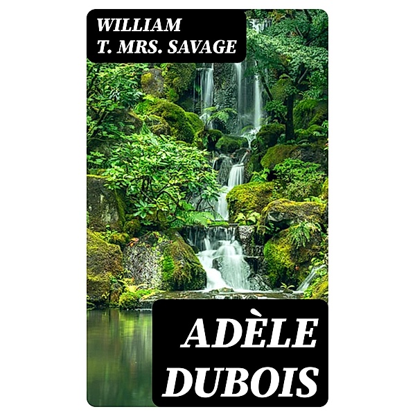 Adèle Dubois, William T. Savage
