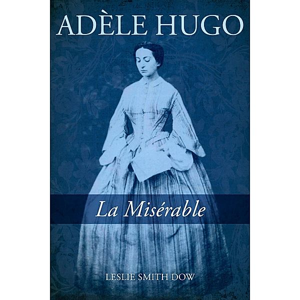 Adèle Hugo / Goose Lane Editions, LESLIE SMITH DOW