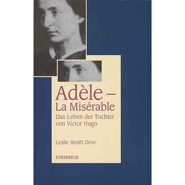 Adèle Hugo: La Misérable by Dow, Leslie Smith