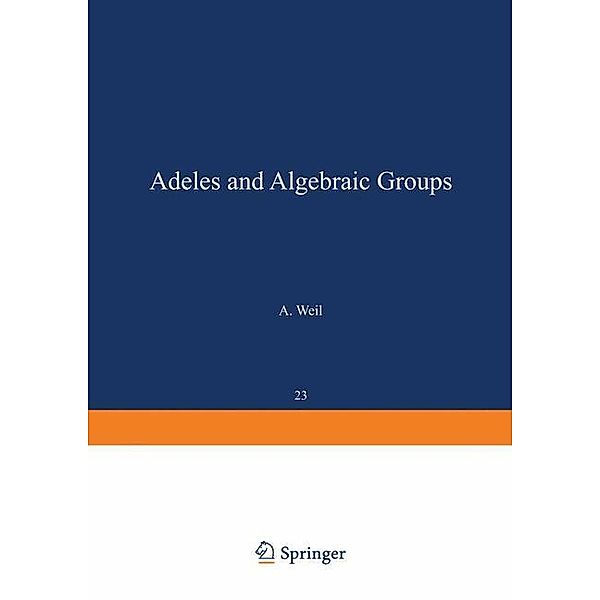 Adeles and Algebraic Groups, A. Weil