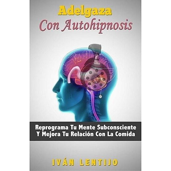 Adelgaza Con Autohipnosis, Ivan Lentijo