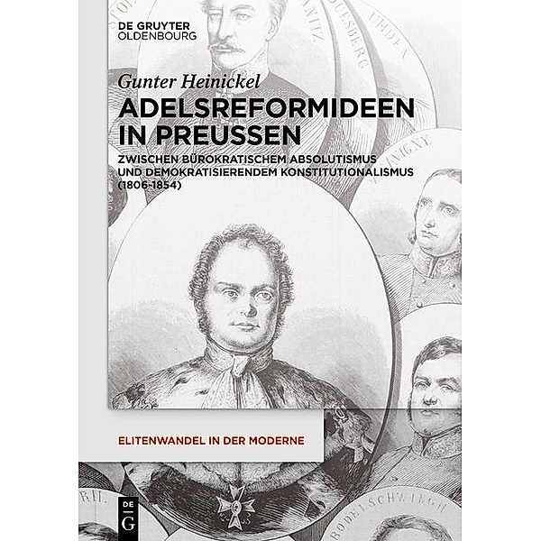 Adelsreformideen in Preußen / Elitenwandel in der Moderne / Elites and Modernity Bd.16, Gunter Heinickel