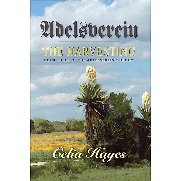 Adelsverein - The Harvesting (The Adelsverein Trilogy, #3) / The Adelsverein Trilogy, Celia Hayes