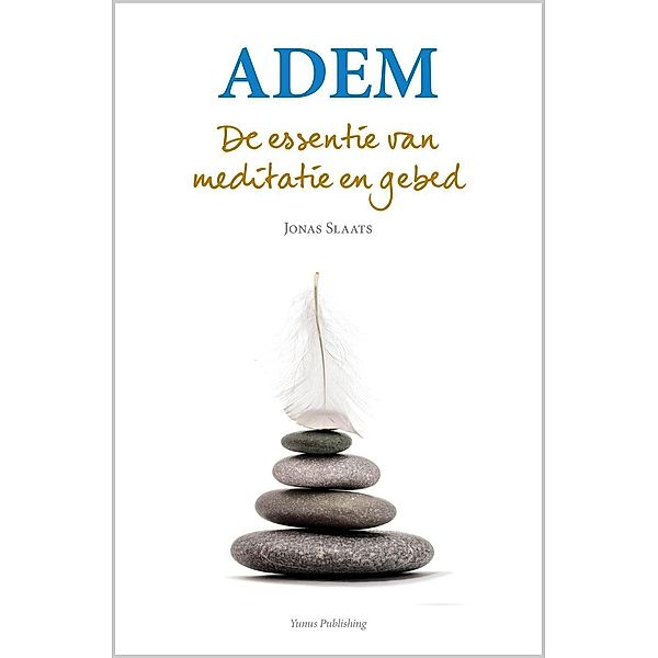 Adem. De essentie van meditatie en gebed., Jonas Slaats