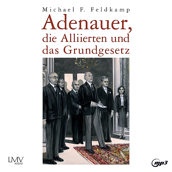 Adenauer, die Alliierten und das Grundgesetz,1 Audio-CD, Michael F. Feldkamp