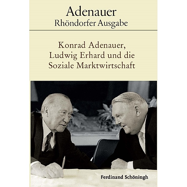 Adenauer Rhöndorfer Ausgabe: Konrad Adenauer, Ludwig Erhard und die Soziale Marktwirtschaft