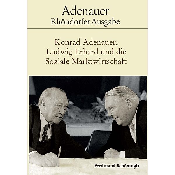 Adenauer Rhöndorfer Ausgabe / Konrad Adenauer, Ludwig Erhard und die Soziale Marktwirtschaft