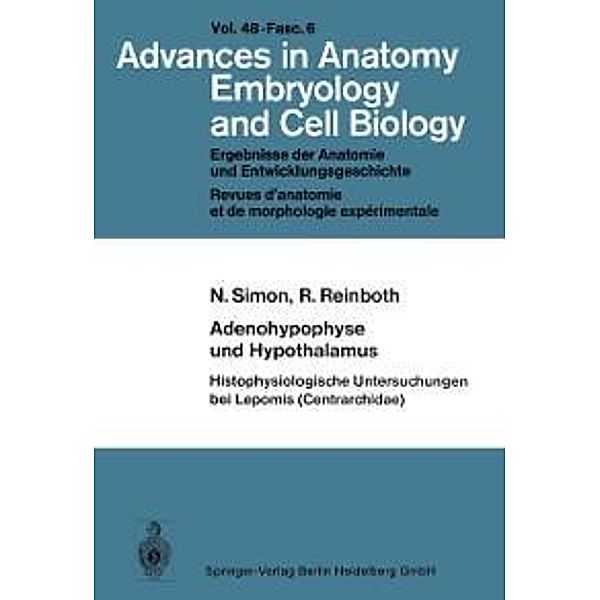 Adenohypophyse und Hypothalamus Histophysiologische Untersuchungen bei Lepomis (Centrarchidae) / Advances in Anatomy, Embryology and Cell Biology Bd.48/6, N. Simon, R. Reinboth