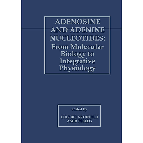 Adenosine and Adenine Nucleotides: From Molecular Biology to Integrative Physiology