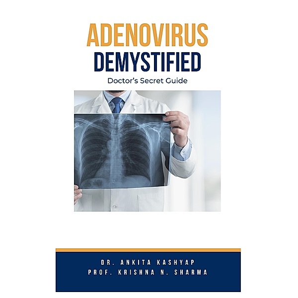 Adenovirus Demystified: Doctor's Secret Guide, Ankita Kashyap, Krishna N. Sharma