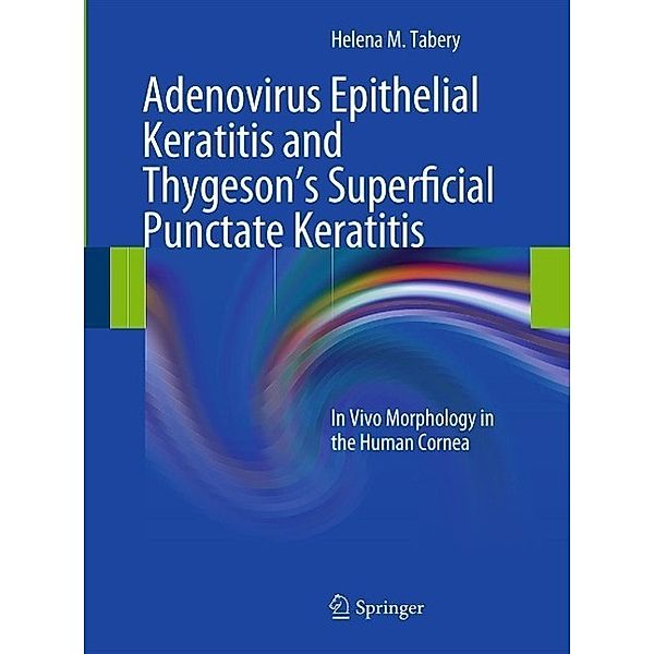 Adenovirus Epithelial Keratitis and Thygeson's Superficial Punctate Keratitis, Helena M. Tabery