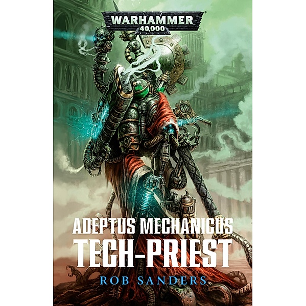Adeptus Mechanicus : Tech-Priest / Warhammer 40,000, Rob Sanders
