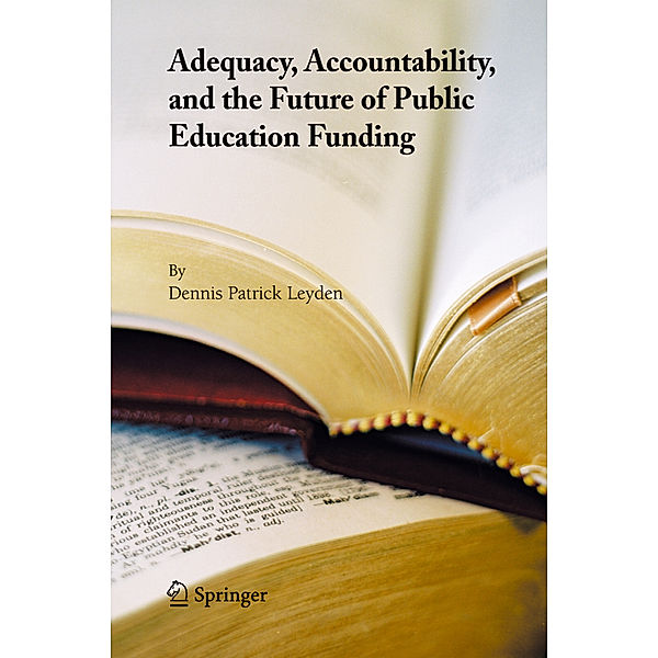 Adequacy, Accountability, and the Future of Public Education Funding, Dennis Patrick Leyden