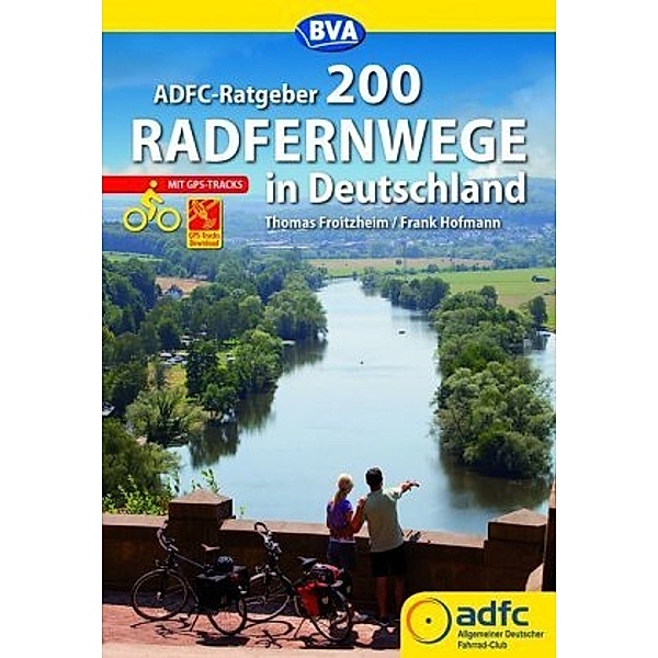 ADFC-Ratgeber 200 Radfernwege in Deutschland, Thomas Froitzheim, Frank Hofmann