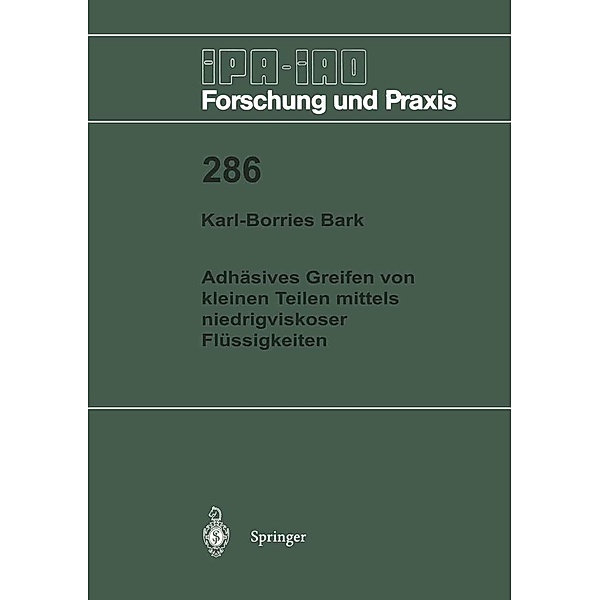 Adhäsives Greifen von kleinen Teilen mittels niedrigviskoser Flüssigkeiten / IPA-IAO - Forschung und Praxis Bd.286, Karl-Borries Bark
