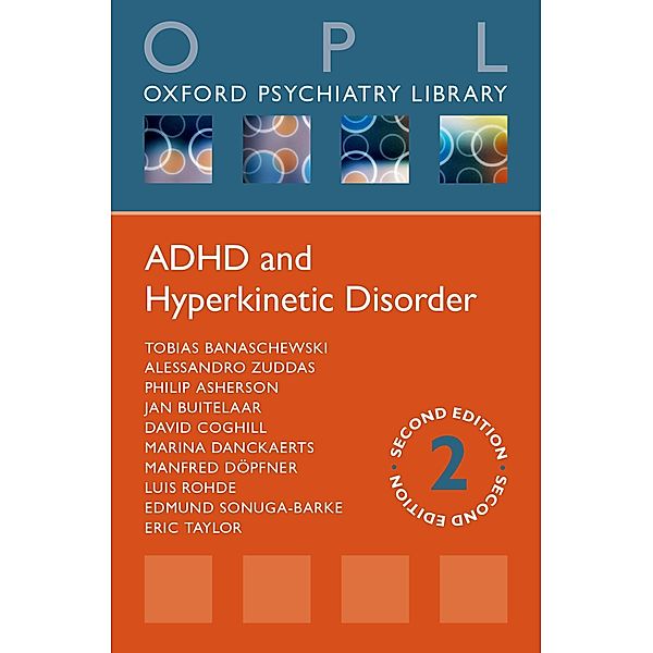 ADHD and Hyperkinetic Disorder / Oxford Psychiatry Library, Tobias Banaschewski, Eric Taylor, Alessandro Zuddas, Philip Asherson, Jan Buitelaar, David Coghill, Marina Danckaerts, Manfred Döpfner, Luis Augusto Rohde, Edmund Sonuga-Barke