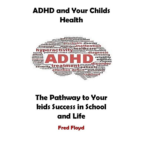 ADHD and Your Childs Health, Fred Floyd