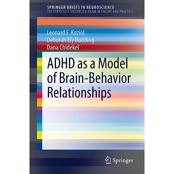 ADHD as a Model of Brain-Behavior Relationships, Leonard F. Koziol, Deborah Ely Budding, Dana Chidekel