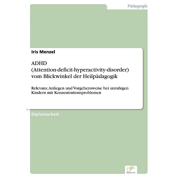 ADHD (Attention-deficit-hyperactivity-disorder) vom Blickwinkel der Heilpädagogik, Iris Menzel