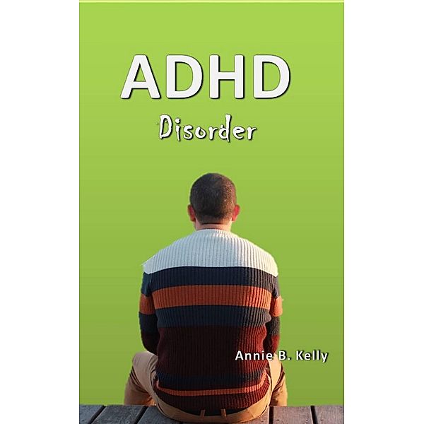 ADHD Disorder (Health Series, #1) / Health Series, Tony R. Smith, Annie B. Kelly