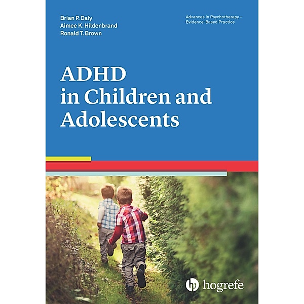 ADHD in Children and Adolescents, Ronald T. Brown, Brian P. Daly, Aimee K. Hildenbrand