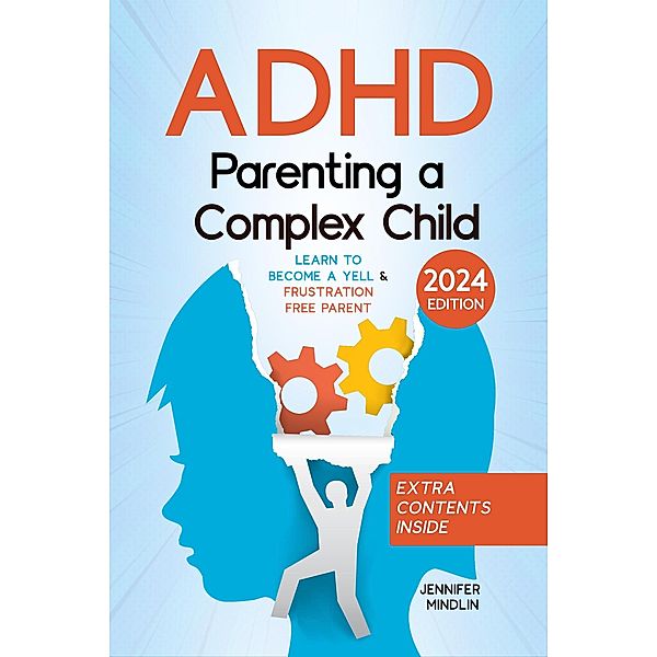 ADHD Parenting a Complex Child: Guiding Your Child with Love - A Journey to Become a Yell-Free and Frustration-Free Parent [III Edition], Jennifer Mindlin