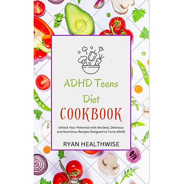 ADHD Teens Diet Cookbook, Ryan Healthwise