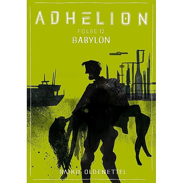 Adhelion 12: Babylon / jiffy stories, Raiko Oldenettel