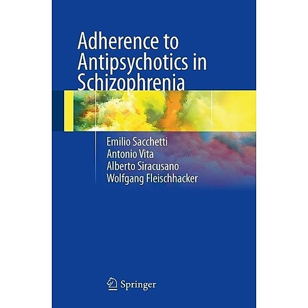 Adherence to Antipsychotics in Schizophrenia, Emilio Sacchetti, Antonio Vita, Alberto Siracusano, Wolfgang Fleischhacker