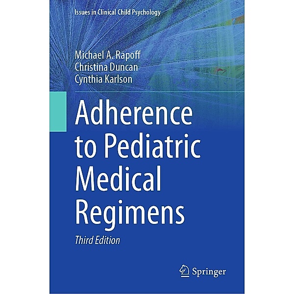 Adherence to Pediatric Medical Regimens / Issues in Clinical Child Psychology, Michael A. Rapoff, Christina Duncan, Cynthia Karlson