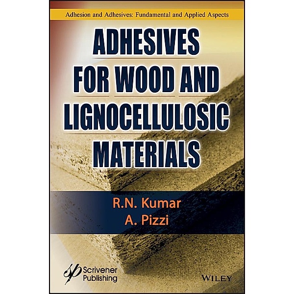 Adhesives for Wood and Lignocellulosic Materials, R. N. Kumar, Antonio Pizzi