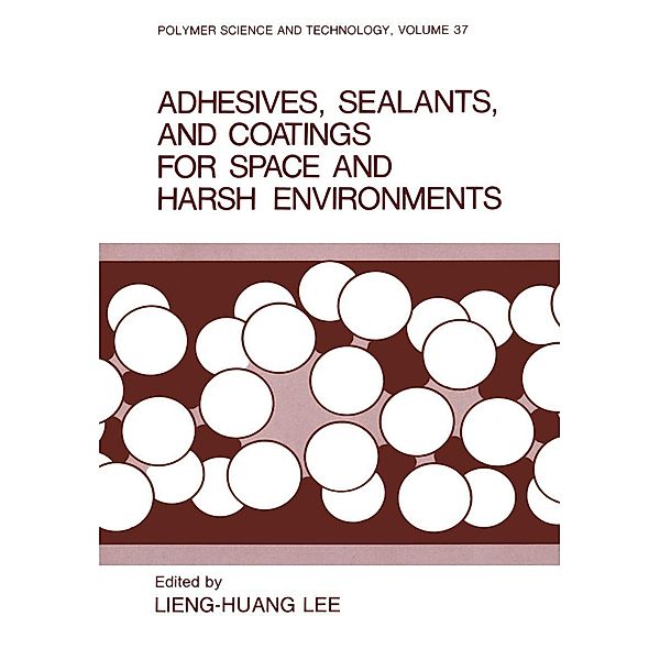 Adhesives, Sealants, and Coatings for Space and Harsh Environments / Polymer Science and Technology Series Bd.37