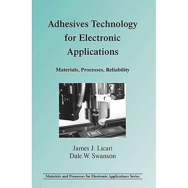 Adhesives Technology for Electronic Applications, James J. Licari, Dale W. Swanson
