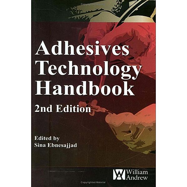 Adhesives Technology Handbook / Plastics Design Library, Sina Ebnesajjad, Arthur H. Landrock