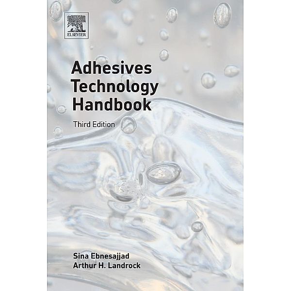 Adhesives Technology Handbook / Plastics Design Library, Sina Ebnesajjad, Arthur H. Landrock