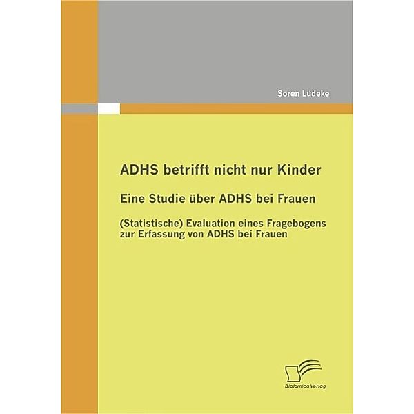 ADHS betrifft nicht nur Kinder: Eine Studie über ADHS bei Frauen, Sören Lüdeke