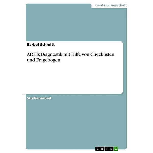 ADHS: Diagnostik mit Hilfe von Checklisten und Fragebögen, Bärbel Schmitt